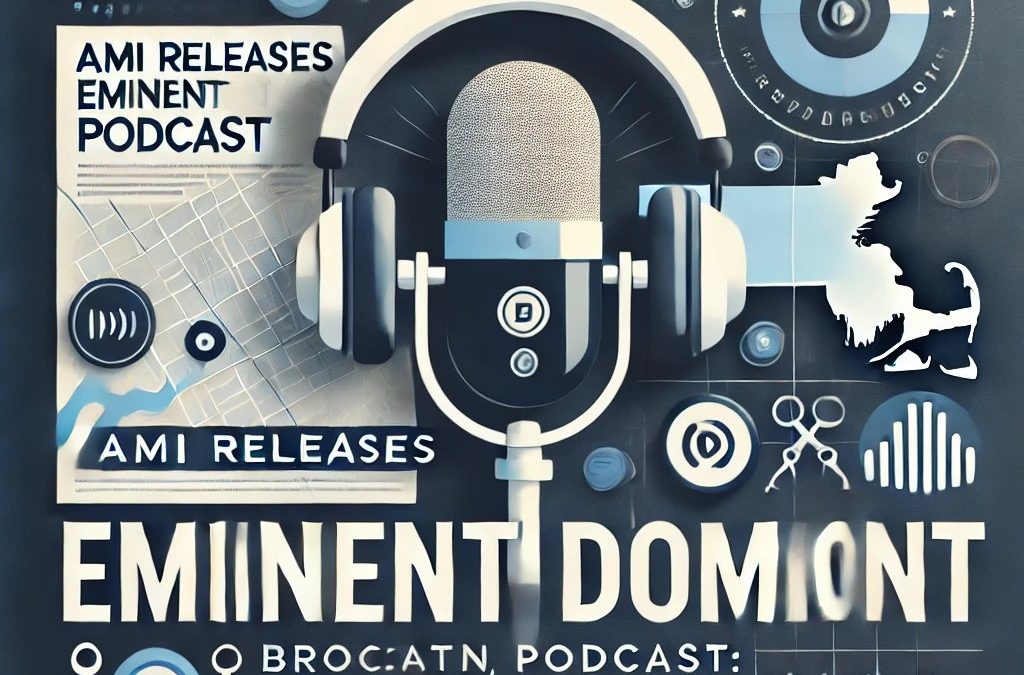 AMI Releases Eminent Domain Podcast re Brockton, Mass